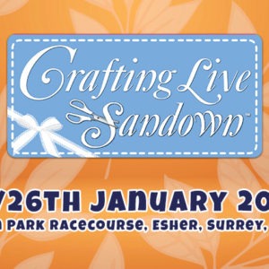Crafting Live Sandown: 25th/26th January 2020 at Sandown Park Racecourse, Esher, Surrey, KT10 9AJ